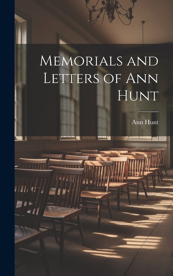 Memorials and Letters of Ann Hunt, Hardcover | Indigo Chapters