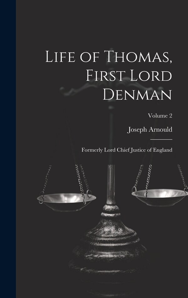 Life of Thomas First Lord Denman by Joseph Arnould, Hardcover | Indigo Chapters