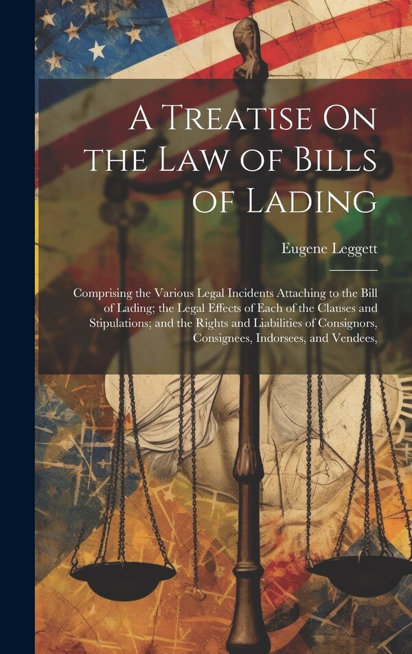A Treatise On the Law of Bills of Lading by Eugene Leggett, Hardcover | Indigo Chapters