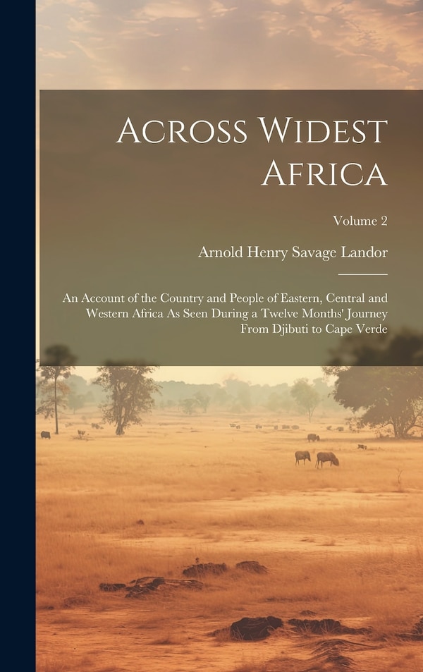 Across Widest Africa by Arnold Henry Savage Landor, Hardcover | Indigo Chapters