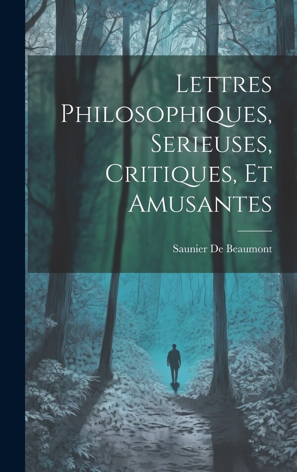 Lettres Philosophiques Serieuses Critiques Et Amusantes by Saunier De Beaumont, Hardcover | Indigo Chapters
