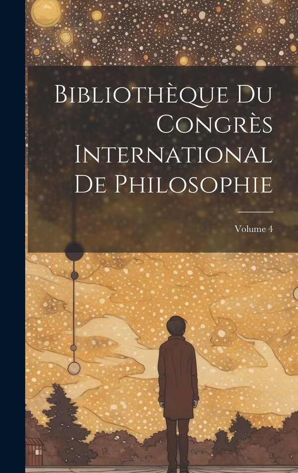 Bibliothèque Du Congrès International De Philosophie; Volume 4 by Anonymous, Hardcover | Indigo Chapters