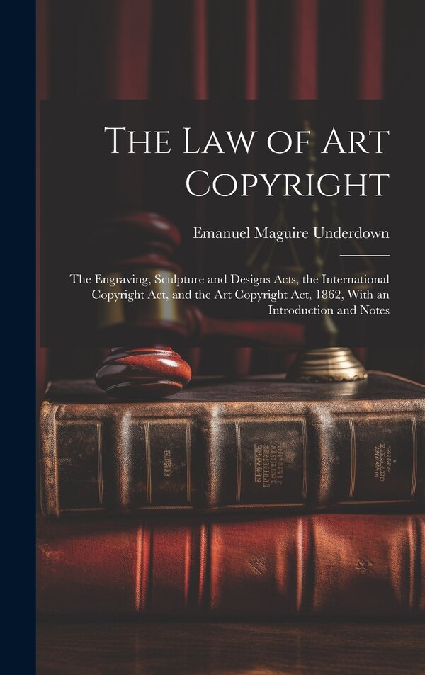 The Law of Art Copyright by Emanuel Maguire Underdown, Hardcover | Indigo Chapters