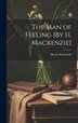 The Man of Feeling [By H. Mackenzie] by Henry Mackenzie, Hardcover | Indigo Chapters