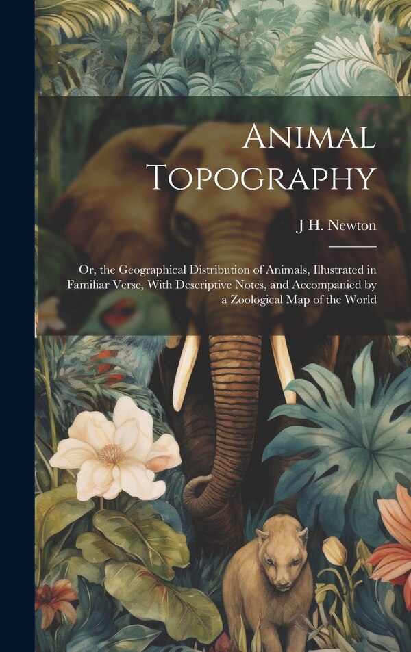 Animal Topography by J H Newton, Hardcover | Indigo Chapters