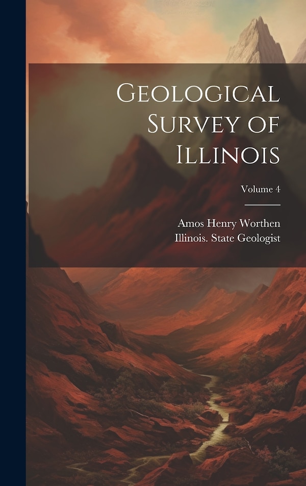 Geological Survey of Illinois; Volume 4 by Amos Henry Worthen, Hardcover | Indigo Chapters
