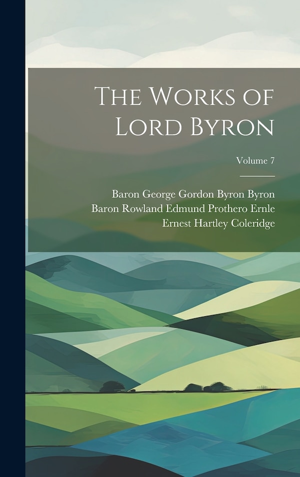 The Works of Lord Byron; Volume by Ernest Hartley Coleridge