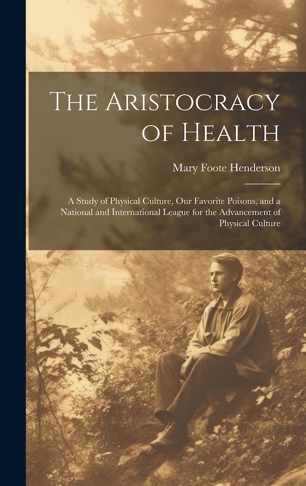 The Aristocracy of Health by Mary Foote Henderson, Hardcover | Indigo Chapters