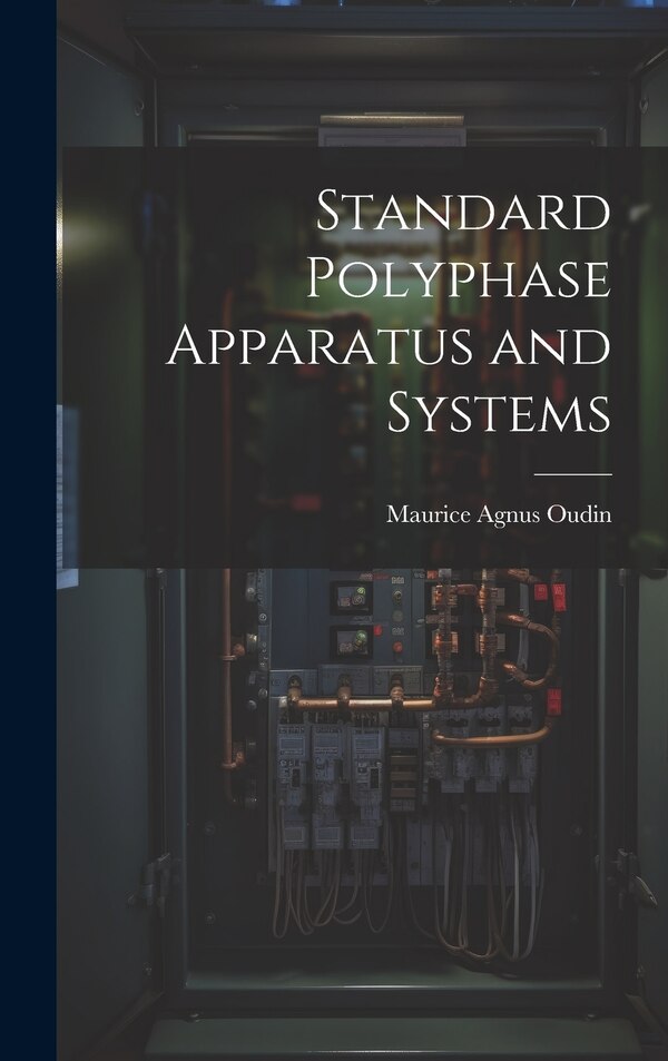 Standard Polyphase Apparatus and Systems by Maurice Agnus Oudin, Hardcover | Indigo Chapters