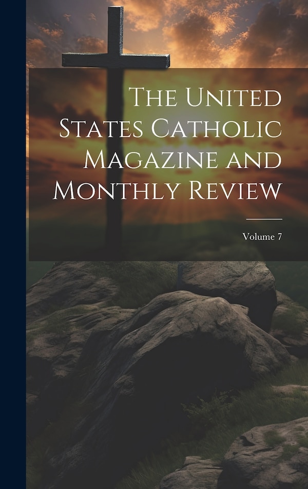The United States Catholic Magazine And Monthly Review; Volume by Anonymous