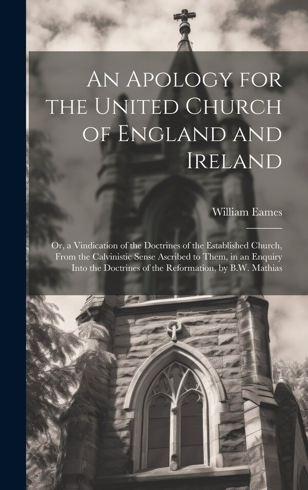 An Apology for the United Church of England and Ireland by William Eames, Hardcover | Indigo Chapters