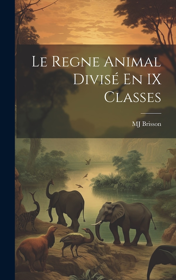 Le Regne Animal Divisé En IX Classes by Mj Brisson, Hardcover | Indigo Chapters
