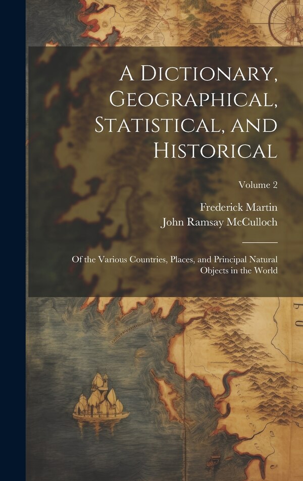 A Dictionary Geographical Statistical and Historical by John Ramsay McCulloch, Hardcover | Indigo Chapters