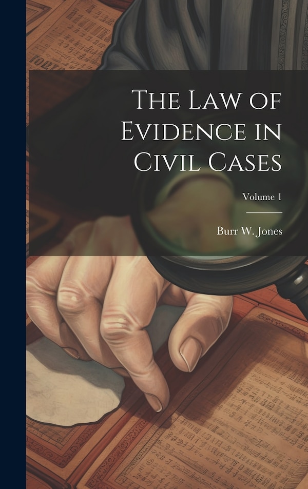 The Law of Evidence in Civil Cases; Volume by Burr W Jones