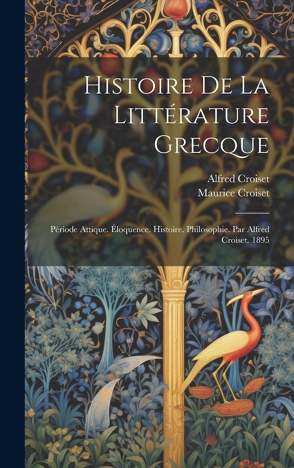 Histoire De La Littérature Grecque by Alfred Croiset, Hardcover | Indigo Chapters