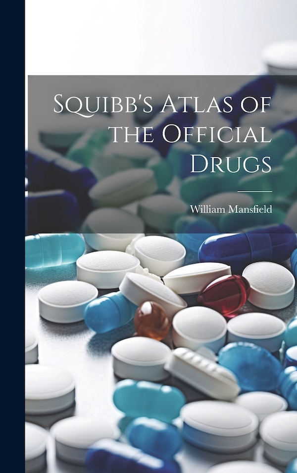 Squibb's Atlas of the Official Drugs by William Mansfield, Hardcover | Indigo Chapters