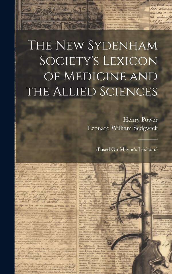 The New Sydenham Society's Lexicon of Medicine and the Allied Sciences by Henry Power, Hardcover | Indigo Chapters