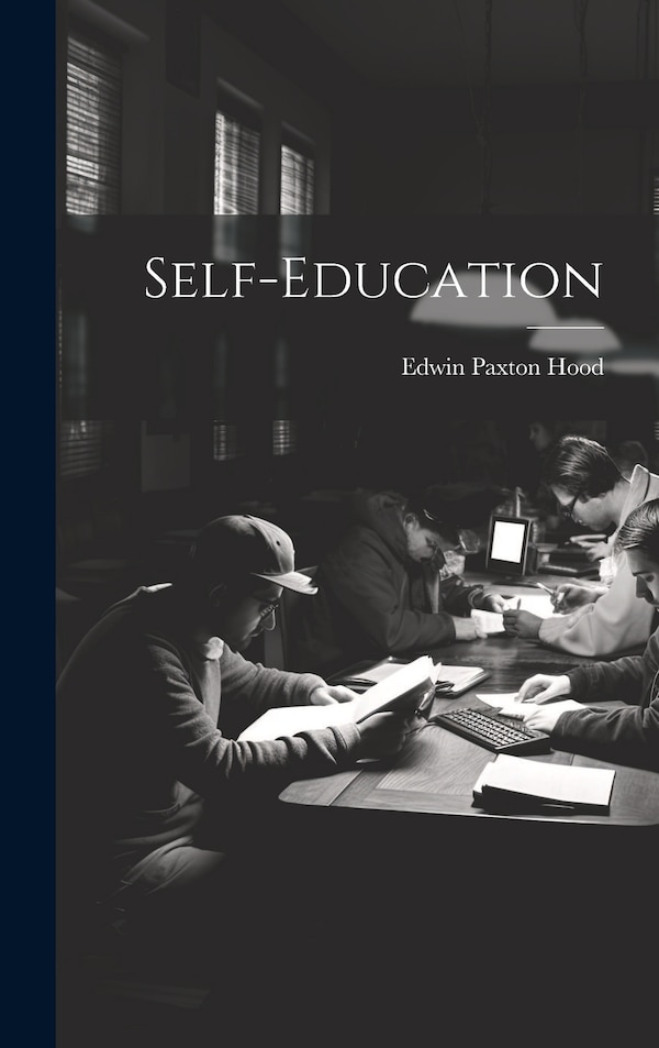Self-Education by Edwin Paxton Hood, Hardcover | Indigo Chapters