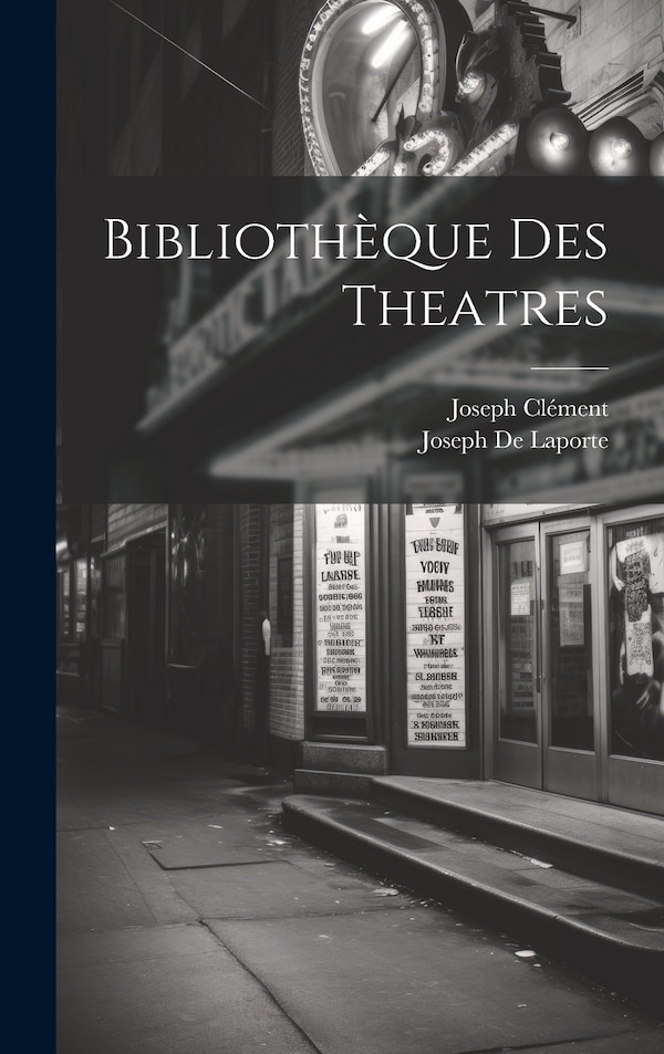 Bibliothèque Des Theatres by Joseph De Laporte, Hardcover | Indigo Chapters