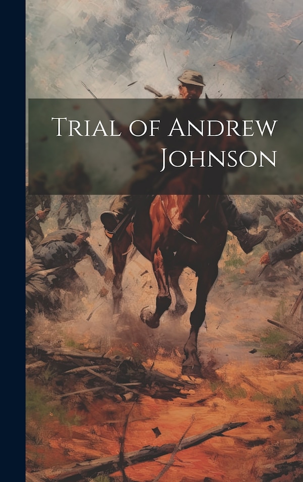 Trial of Andrew Johnson by Anonymous, Hardcover | Indigo Chapters