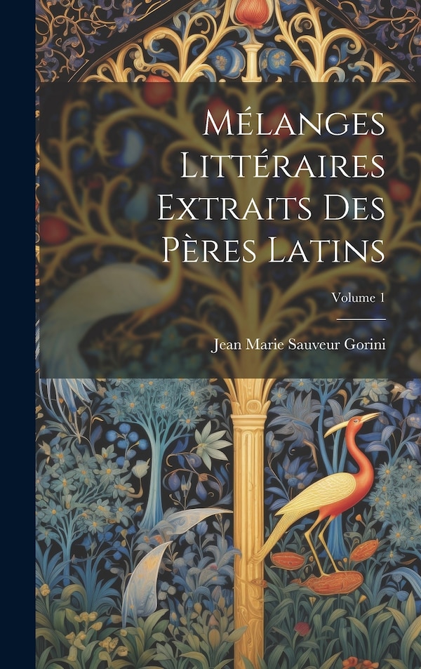 Mélanges Littéraires Extraits Des Pères Latins; Volume 1 by Jean Marie Sauveur Gorini, Hardcover | Indigo Chapters