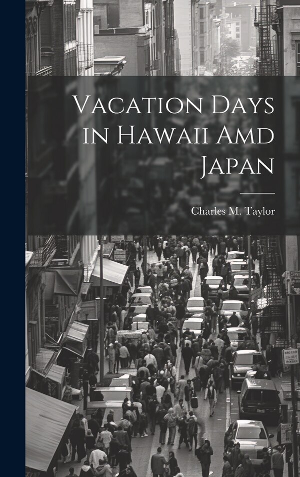 Vacation Days in Hawaii Amd Japan by Charles M Taylor, Hardcover | Indigo Chapters