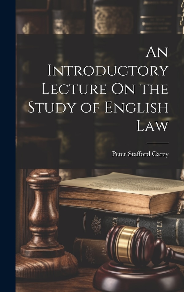 An Introductory Lecture On the Study of English Law by Peter Stafford Carey, Hardcover | Indigo Chapters
