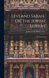 Levi and Sarah Or the Jewish Lovers by Julian Ursyn Niemcewicz, Hardcover | Indigo Chapters