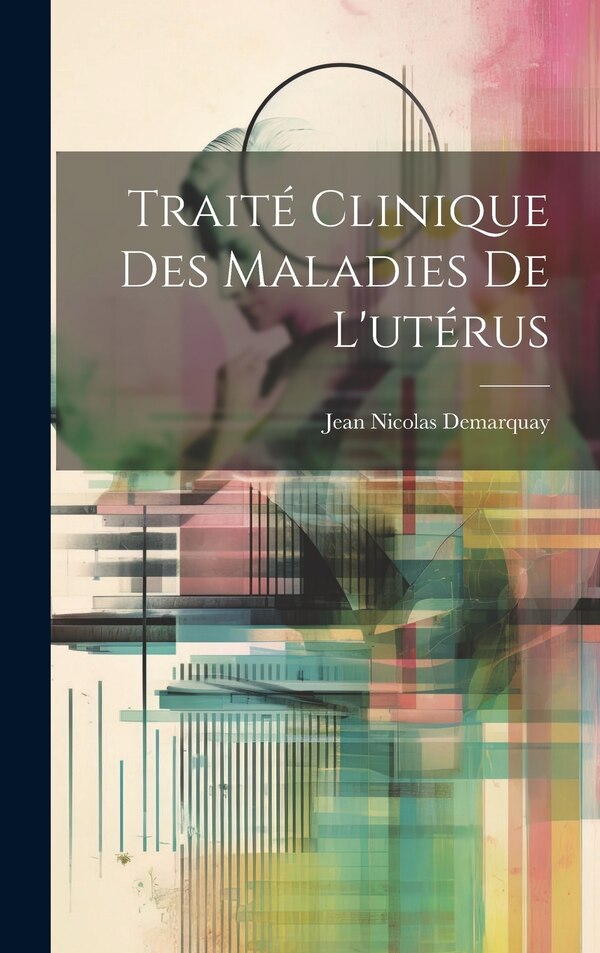 Traité Clinique Des Maladies De L'utérus by Jean Nicolas Demarquay, Hardcover | Indigo Chapters