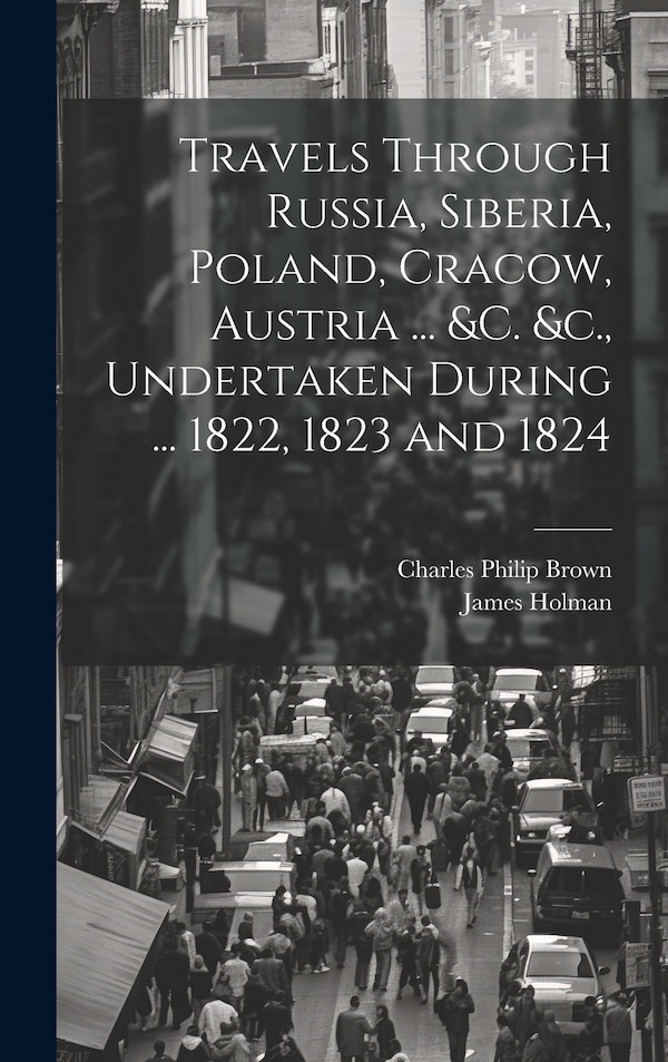 Travels Through Russia Siberia Poland Cracow Austria by Charles Philip Brown, Hardcover | Indigo Chapters