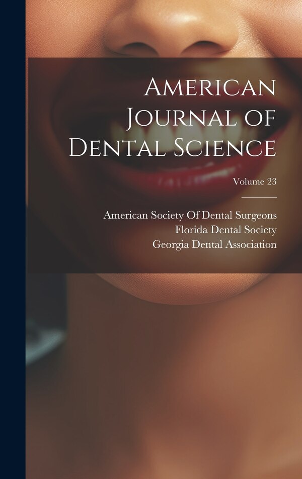 American Journal of Dental Science; Volume 23 by American Society Of Dental Surgeons, Hardcover | Indigo Chapters