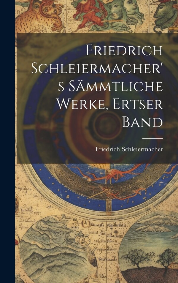 Friedrich Schleiermacher's Sämmtliche Werke Ertser Band, Hardcover | Indigo Chapters