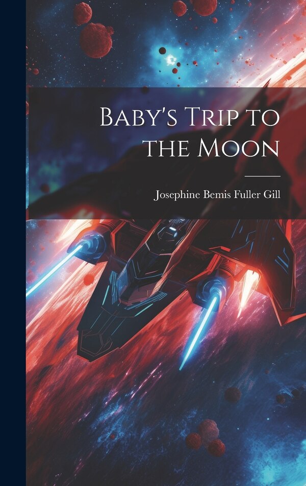 Baby's Trip to the Moon by Josephine Bemis Fuller [From Old Gill, Hardcover | Indigo Chapters