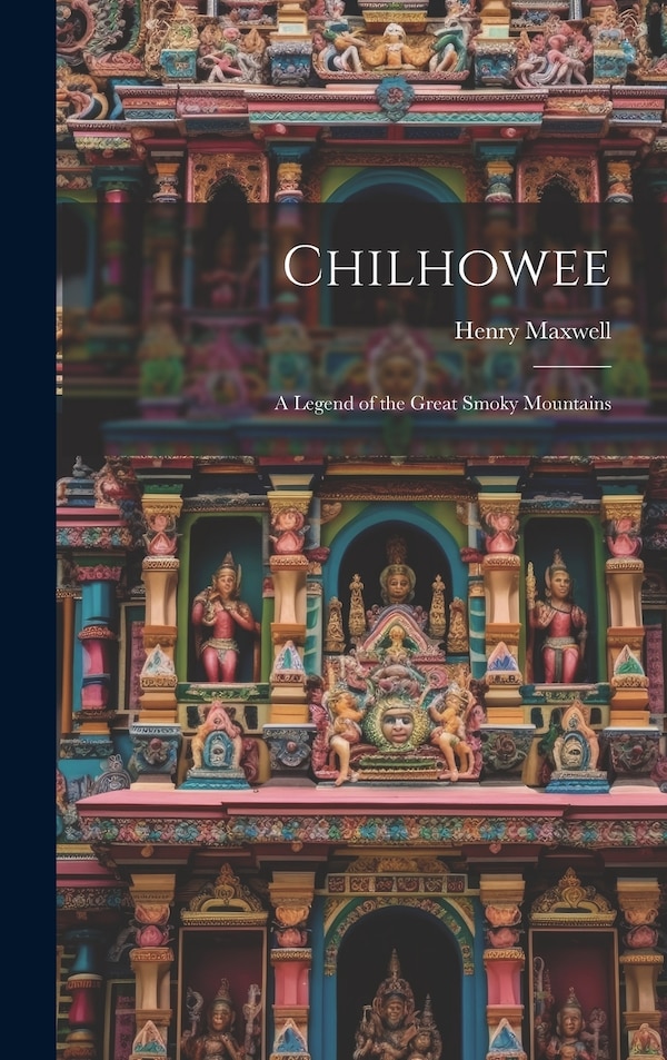 Chilhowee by Henry Maxwell, Hardcover | Indigo Chapters