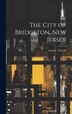 The City of Bridgeton New Jersey by Isaac T ] 1848- [From Old [Nichols, Hardcover | Indigo Chapters