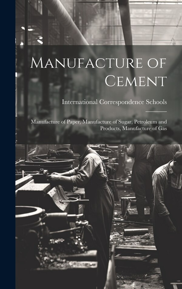 Manufacture of Cement by International Correspondence Schools, Hardcover | Indigo Chapters