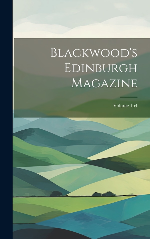 Blackwood's Edinburgh Magazine; Volume 154 by Anonymous, Hardcover | Indigo Chapters
