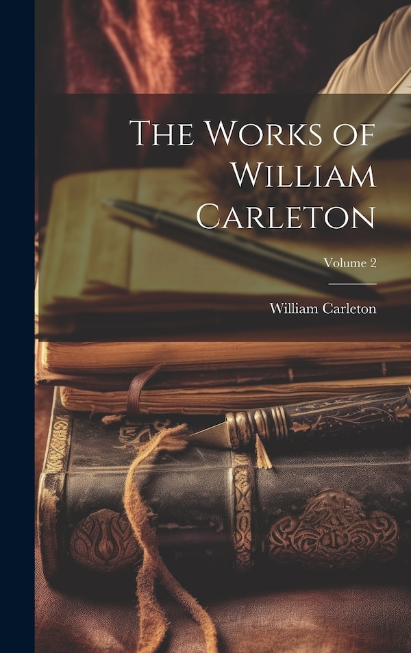 The Works of William Carleton; Volume 2, Hardcover | Indigo Chapters