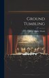 Ground Tumbling by Henry Walter [From Old Catalog] Worth, Hardcover | Indigo Chapters