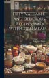 Fifty Valuable and Delicious Recipes Made With Corn Meal by Célestine [from Old Catalog] Eustis, Hardcover | Indigo Chapters