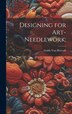 Designing for Art-needlework; by Guido [from Old Catalog] Von Horvath, Hardcover | Indigo Chapters