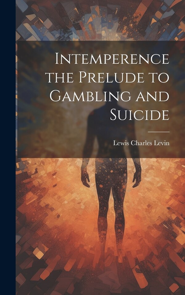 Intemperence the Prelude to Gambling and Suicide by Lewis Charles 1808-1860 [Fro Levin, Hardcover | Indigo Chapters