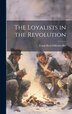 The Loyalists in the Revolution by Frank Ried Diffenderffer, Hardcover | Indigo Chapters