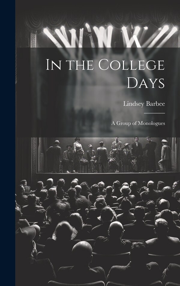In the College Days; a Group of Monologues by Lindsey Barbee, Hardcover | Indigo Chapters