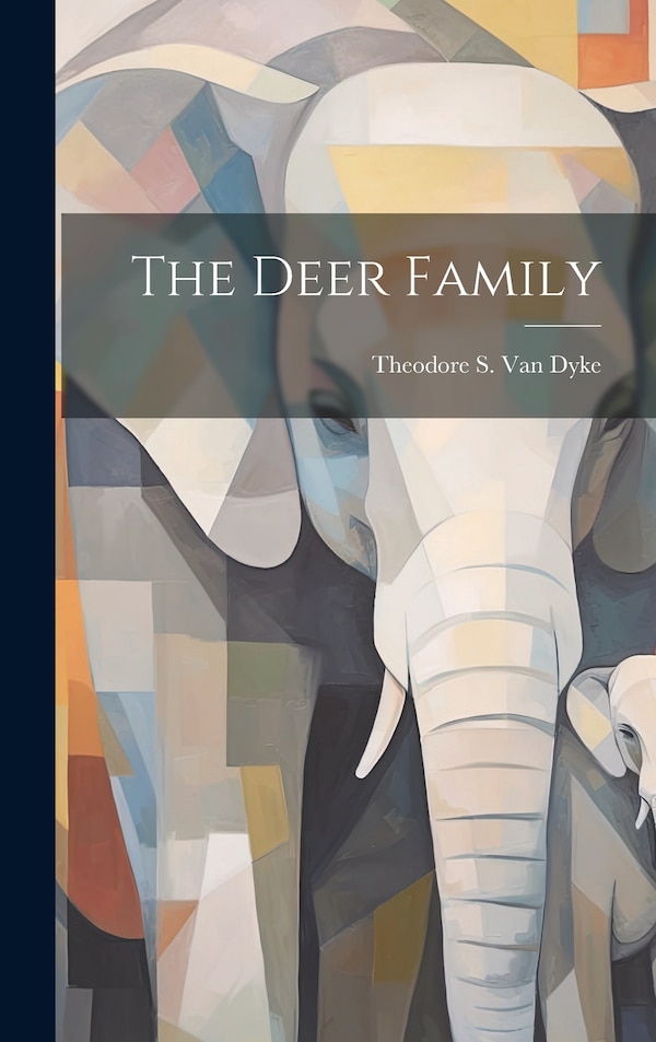 The Deer Family by Theodore S B 1842 Van Dyke, Hardcover | Indigo Chapters
