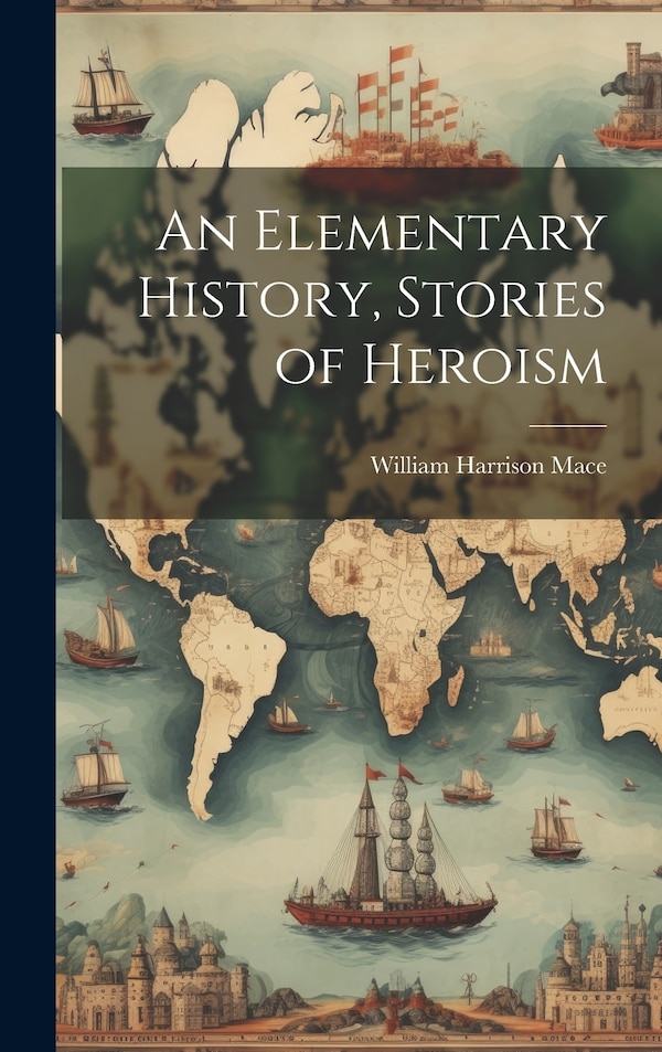An Elementary History Stories of Heroism by William Harrison 1852- [from Old Mace, Hardcover | Indigo Chapters