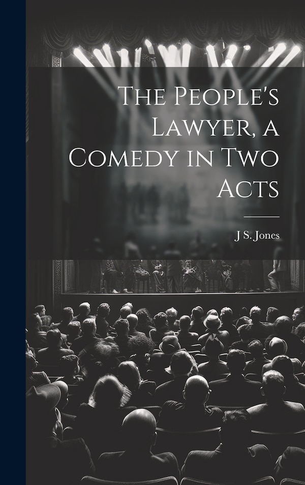 The People's Lawyer a Comedy in two Acts by J S 1811-1877 Jones, Hardcover | Indigo Chapters