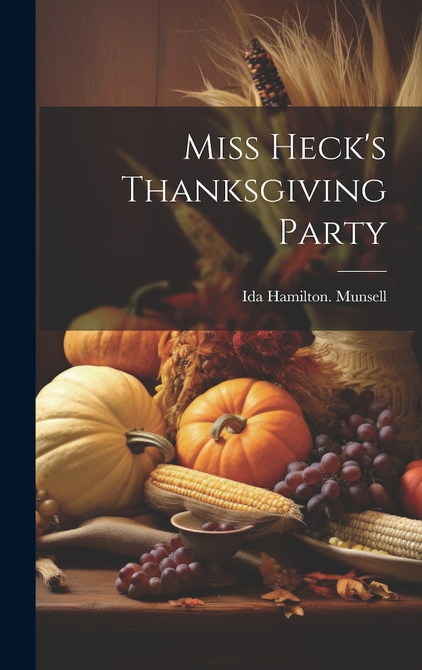 Miss Heck's Thanksgiving Party by Ida Hamilton [From Old Cata Munsell, Hardcover | Indigo Chapters