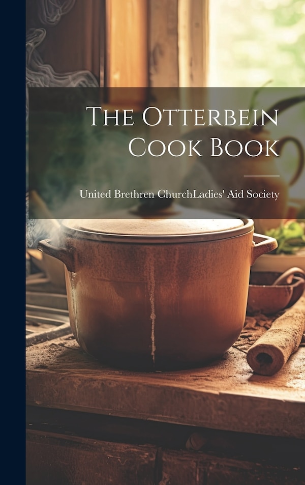 The Otterbein Cook Book by United Brethren Church (Honey Creek, Hardcover | Indigo Chapters
