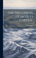 The Precursors of Jacques Cartier by H P [From Old Catalog] Biggar, Hardcover | Indigo Chapters